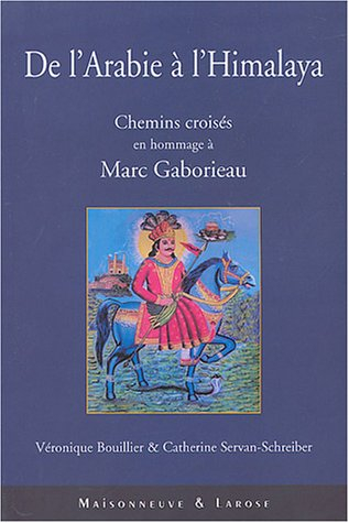 De l'Arabie à l'Himalaya : chemins croisés : en hommage à Marc Gaborieau