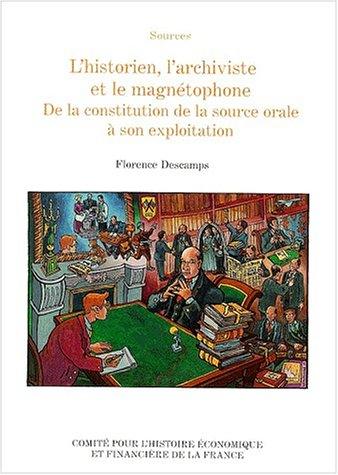 L'historien, l'archiviste et le magnétophone : de la constitution de la source orale à son exploitat