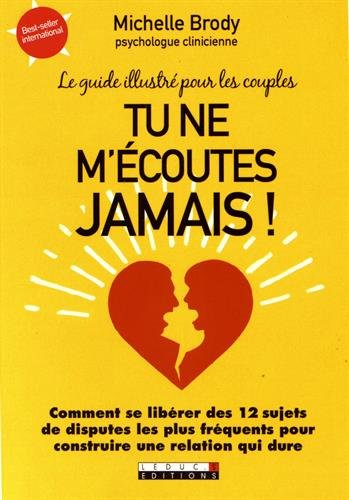 Tu ne m'écoutes jamais ! : le guide illustré pour les couples : comment se libérer des 12 sujets de 