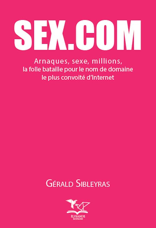 Sex.com : arnaques, sexe, millions, la folle bataille pour le nom de domaine le plus convoité d'Inte
