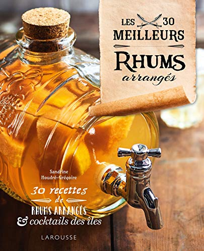 Les 30 meilleurs rhums arrangés : 30 recettes de rhums arrangés & cocktails des îles