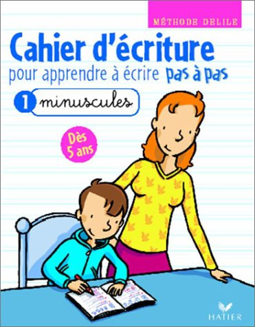 pas à pas : cahier d'écriture pour apprendre à écrire pas à pas, tome 1 : les minuscules