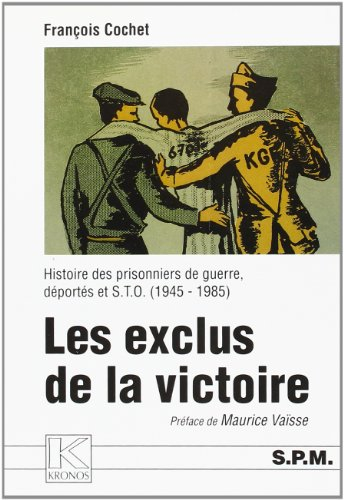 Les exclus de la victoire : histoire des prisonniers de guerre, déportés et STO : 1945-1985