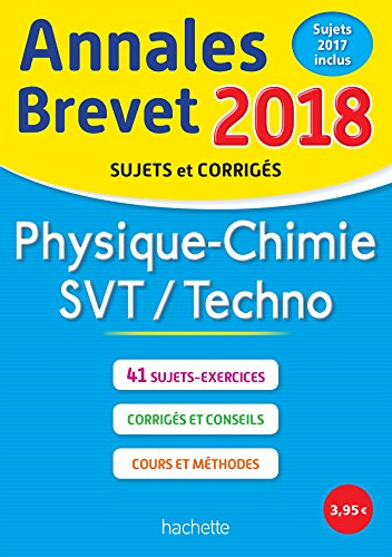 Physique chimie, SVT, techno : annales brevet 2018 : sujets et corrigés, sujets 2017 inclus
