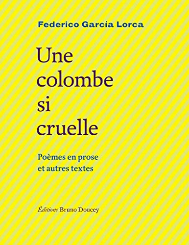 Une colombe si cruelle : poèmes en prose et autres textes