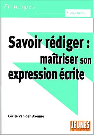 Savoir rédiger : maîtriser son expression écrite