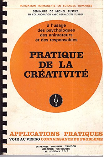 Pratique de la créativité : connaissance du problème, applications pratiques : à l'usage des psychol