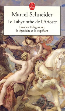 Le labyrinthe de l'Arioste : essai sur l'allégorique, le légendaire et le stupéfiant
