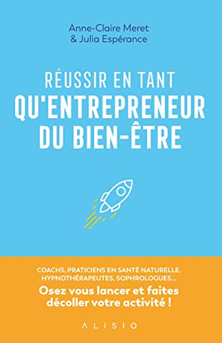 Réussir en tant qu'entrepreneurs du bien-être : coachs, praticiens en santé naturelle, hypnothérapeu