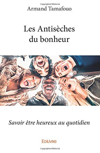 Les Antisèches du bonheur