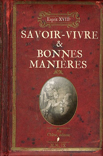 Savoir-vivre & bonnes manières : volume contenant un choix curieux de préceptes et de règles de bien
