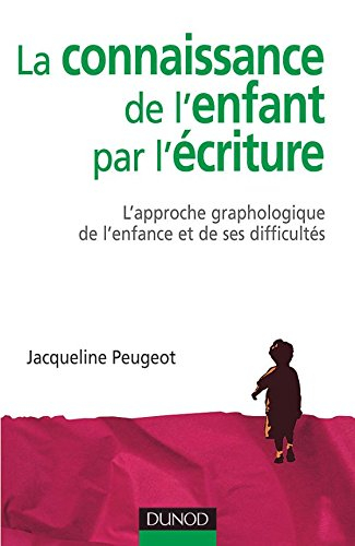 La connaissance de l'enfant par l'écriture : l'approche graphologique de l'enfance et de ses difficu