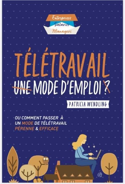 Télétravail Mode d'emploi: Ou comment passer à un mode de télétravail pérenne et efficace