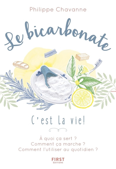 Le bicarbonate : c'est la vie ! : à quoi ça sert ? comment ça marche ? comment l'utiliser au quotidi