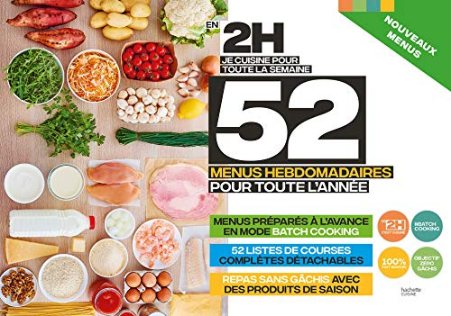 En 2 h, je cuisine pour toute la semaine : 52 menus hebdomadaires pour toute l'année : menus préparé