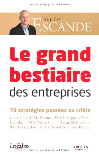Le grand bestiaire des entreprises : 70 stratégies passées au crible : Coca-Cola, IBM, Hermès, SNCF,