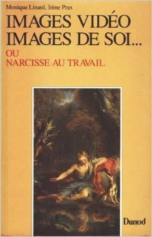 Images vidéo, images de soi... ou Narcisse au travail