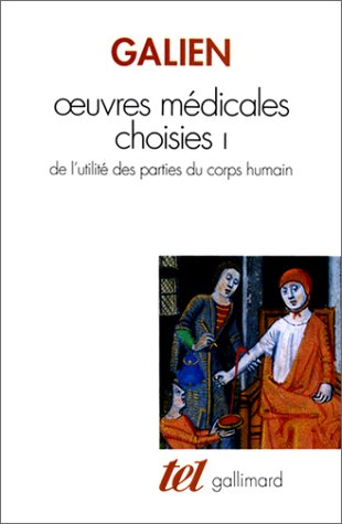 Oeuvres médicales choisies. Vol. 1. De l'utilité des parties du corps humain