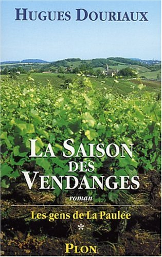 Les gens de la Paulée. Vol. 1. La saison des vendanges