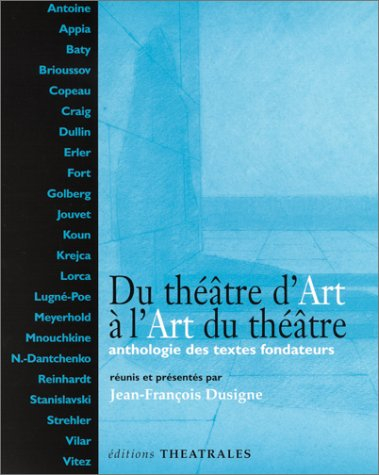 Du théâtre d'art à l'art du théâtre : anthologie des textes fondateurs