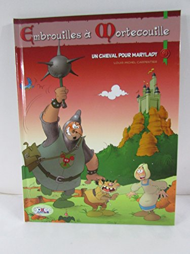 Embrouilles à Mortecouille. Vol. 1. Un cheval pour Marylady