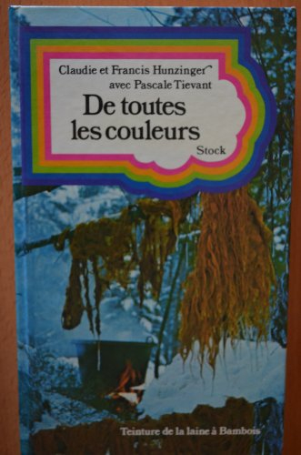 De toutes les couleurs ou comment teindre les laines avec les fleurs, les haies, les feuilles et les