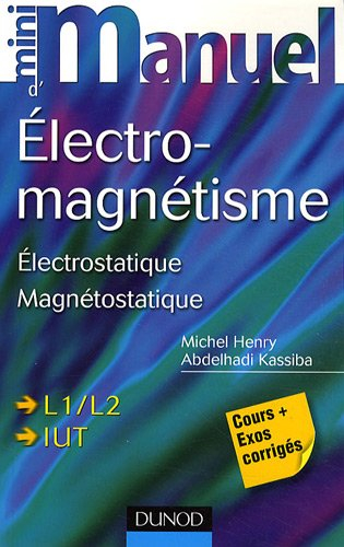 Mini-manuel d'électromagnétisme : électrostatique, magnétostatique : cours + exercices