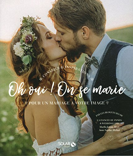 Oh oui ! on se marie : conseils & inspirations pour un mariage à votre image