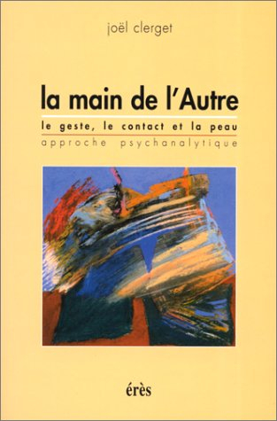 La main de l'autre : le geste, le contact et la peau, approche psychanalytique : approche psychanaly