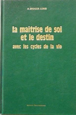 la maîtrise de soi et le destin, avec les cycles de la vie (la bibliothèque rosicrucienne)