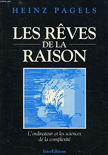 Les Rêves de la raison : l'ordinateur et les sciences de la complexité
