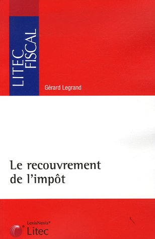 Le recouvrement de l'impôt : organisation et contentieux