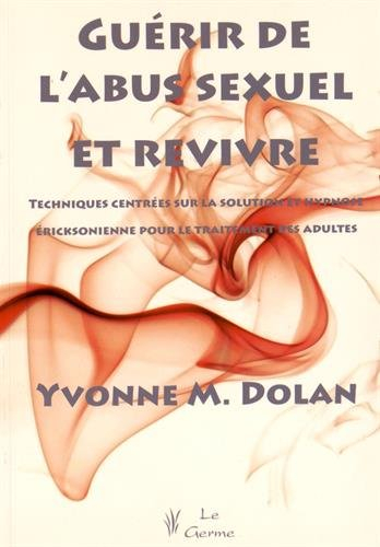 Guérir de l'abus sexuel et revivre : Techniques centrées sur la solution et hypnose éricksonienne po