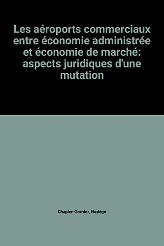 Les aéroports commerciaux entre économie administrée et économie de marché : aspects juridiques d'un
