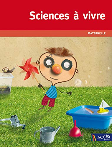 Sciences à vivre, maternelle : pour explorer le monde du vivant, des objets et de la matière