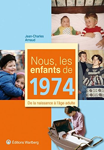 Nous, les enfants de 1974 : de la naissance à l'âge adulte