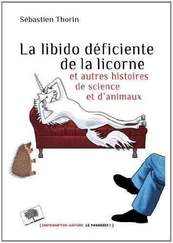 La libido déficiente de la licorne : et autres histoires de science et d'animaux