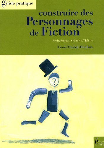 Construire des personnages de fiction : récit, roman, scénario, théâtre
