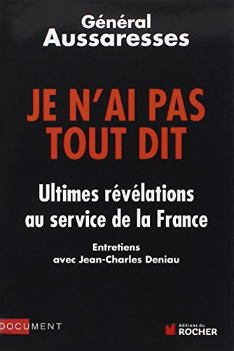 Je n'ai pas tout dit : ultimes révélations au service de la France : entretiens avec Jean-Charles De