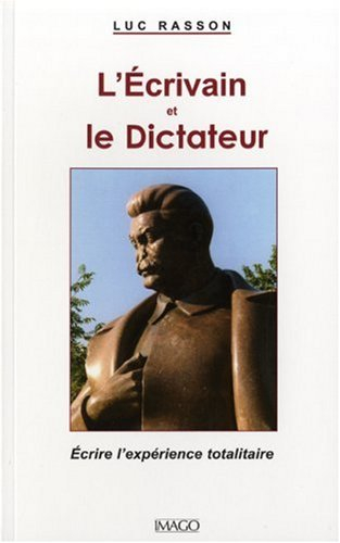 L'écrivain et le dictateur : écrire l'expérience totalitaire