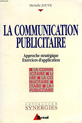 la communication publicitaire: approche stratégique, exercices d'application