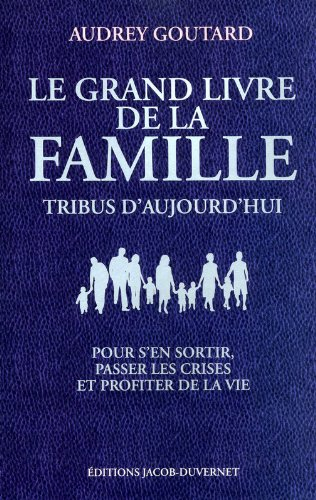 Le grand livre de la famille : tribus d'aujourd'hui : pour s'en sortir, passer les crises et profite