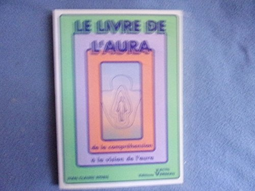 le livre de l'aura. de la compréhension à la vision de l' aura