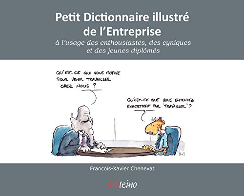 Petit dictionnaire illustré de l'entreprise : à l'usage des enthousiastes, des cyniques et des jeune