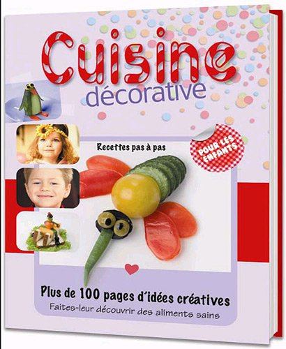 Cuisine décorative pour les enfants : plus de 100 pages d'idées créatives : faites-leur découvrir de