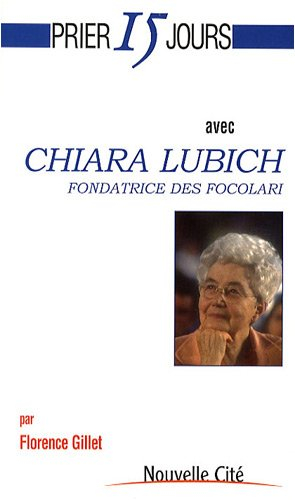 Prier 15 jours avec Chiara Lubich : fondatrice des Focolari