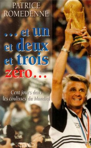 Et un et deux et trois zéro... : cent jours dans les coulisses du Mondial