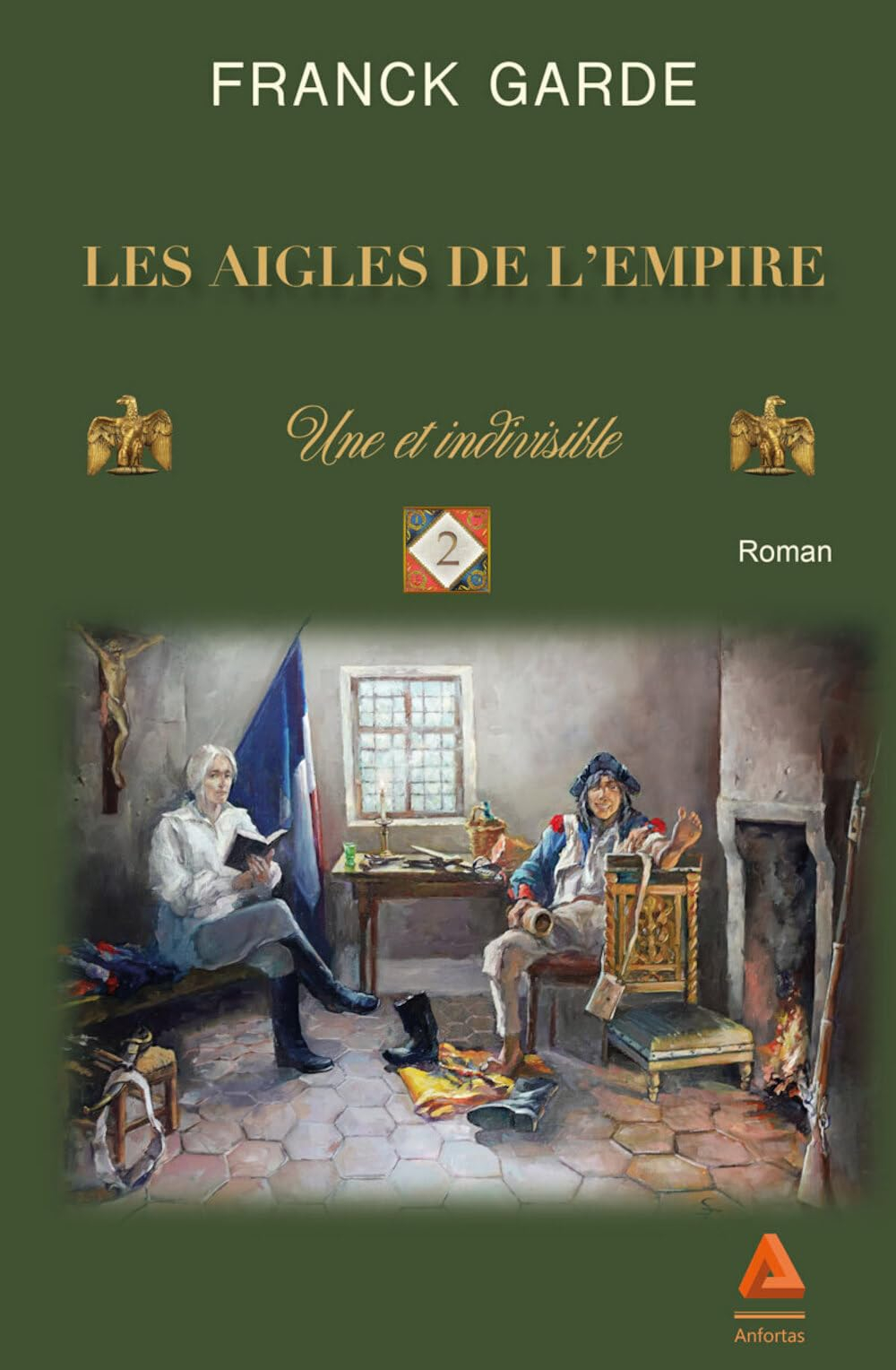 Les aigles de l'Empire. Vol. 2. Une et indivisible : roman historique