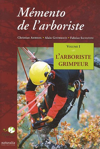 Mémento de l'arboriste. Vol. 1. L'arboriste grimpeur