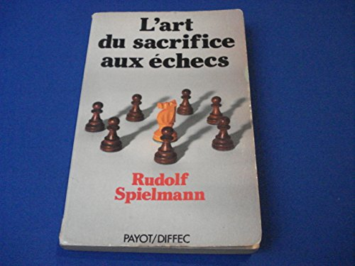 L'Art du sacrifice aux échecs : prévisions, objectifs et exécution du sacrifice dans le jeu d'échecs